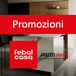 Scopri le nuove Promozioni Febal Casa Arezzo
